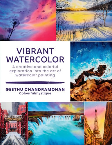 Vibrant Watercolor A Creative and Colorful Exploration Into the Art of Watercolor Painting by Geethu Chandramohan