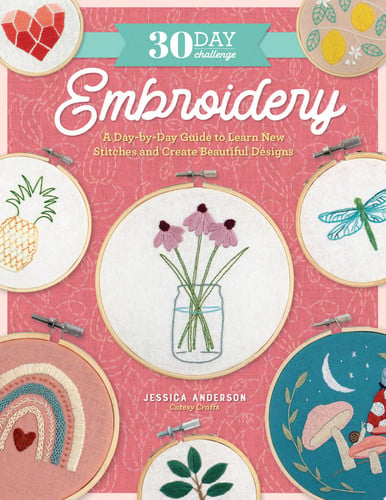 30 Day Challenge: Embroidery: A Day-by-Day Guide to Learn New Stitches and Create Beautiful Designs by Anderson, Jessica