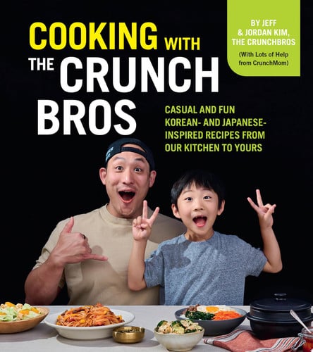 Cooking with the CrunchBros Casual and Fun Korean- and Japanese-Inspired Recipes from Our Kitchen to Yours by Jeff Kim | Jordan Kim