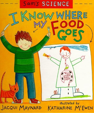 Sam's Science: I Know Where My Food Goes (Sam's Science) by Jacqui Maynard | Katharine McEwen