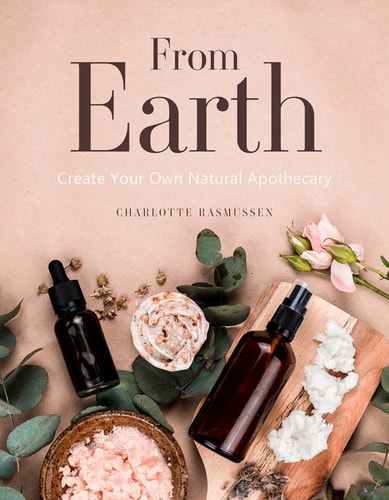 (TXS) From Earth: Create Your Own Natural Apothecary by  Charlotte Rasmussen