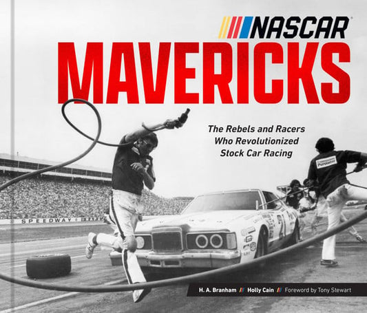 NASCAR Mavericks The Rebels and Racers Who Revolutionized Stock Car Racing by H.A. Branham | Holly Cain