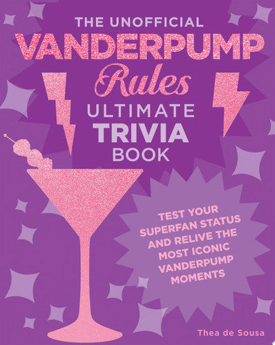 The Unofficial Vanderpump Rules Ultimate Trivia Book Test Your Superfan Status and Relive the Most Iconic Vanderpump Moments by Thea de Sousa