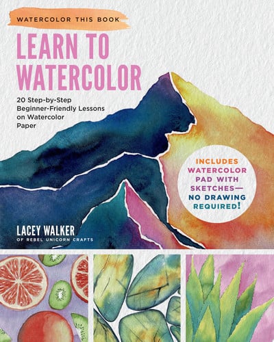 Learn to Watercolor 20 Step-by-Step Beginner-Friendly Lessons on Watercolor Paper by Lacey Walker