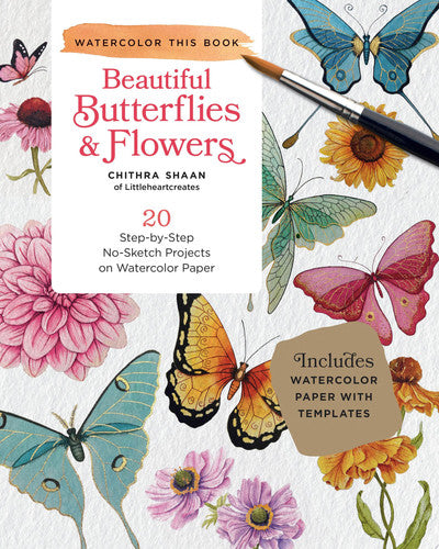 Beautiful Butterflies and Flowers 20 Step-by-Step No-Sketch Projects on Watercolor Paper by Chithra Shaan