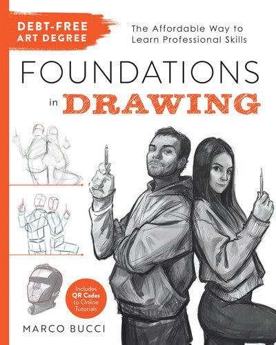 Debt-Free Art Degree: Foundations in Drawing The Affordable Way to Learn Professional Skills by Marco Bucci