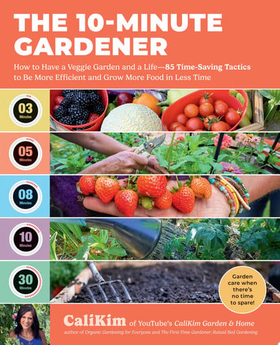 10-Minute Gardener: How to Have a Veggie Garden and a Life by CaliKim