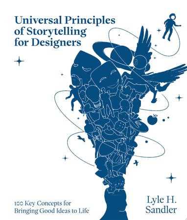 Universal Principles of Storytelling for Designers: 100 Key Concepts for Bringing Good Ideas to Life by Sandler, Lyle H.