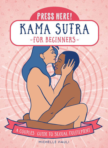 Press Here! Kama Sutra for Beginners: A Couples Guide to Sexual Fulfilment by Michelle Pauli