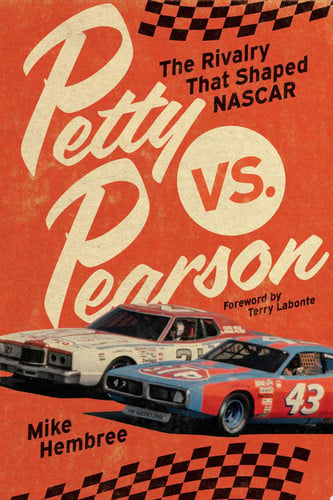 Petty Vs. Pearson The Rivalry That Shaped NASCAR by Mike Hembree