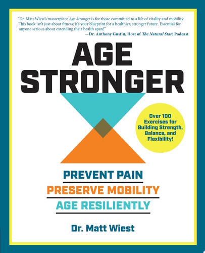 Age Stronger Prevent Pain. Preserve Mobility. Age Resiliently by Matt Wiest