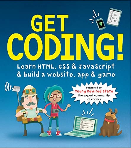 Get Coding! Learn HTML, CSS, and JavaScript and Build a Website, App, and Game by Young Rewired State