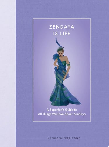 Zendaya Is Life: A Superfan's Guide to All Things We Love about Zendaya by Kathleen Perricone