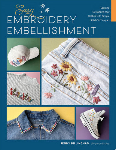 Easy Embroidery Embellishment: Learn to Customize Your Clothes with Simple Stitch Techniques by Jenny Billingham