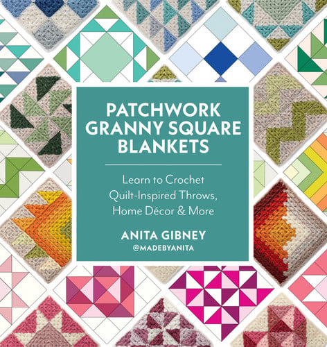 Patchwork Granny Square Blankets Learn to Crochet Quilt-Inspired Throws, Home D\u00e9cor & More by Anita Gibney