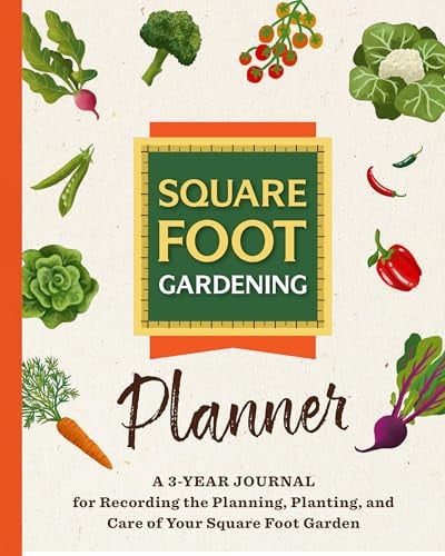 The Square Foot Gardening Planner A 3-Year Journal for Recording the Planning, Planting, and Care of Your Square Foot Garden by Square Foot Gardening Foundation
