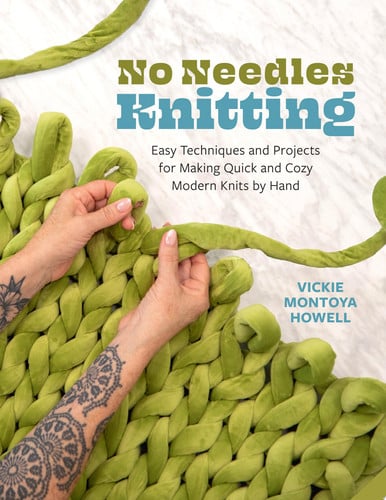 No Needles Knitting: Easy Techniques and Projects for Making Quick and Cozy Modern Knits by Hand by Vickie Howell