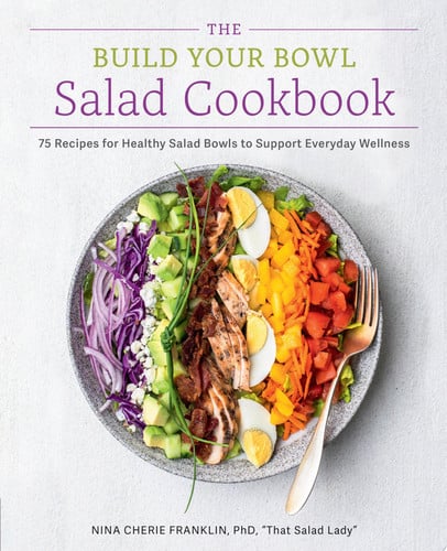 The Build Your Bowl Salad Cookbook 75 Recipes for Healthy Salad Bowls to Support Everyday Wellness by Nina Cherie Franklin