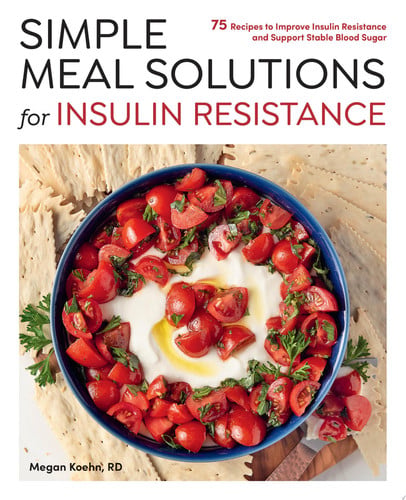 Simple Meal Solutions for Insulin Resistance: 75 Recipes to Improve Insulin Resistance by Koehn, Megan