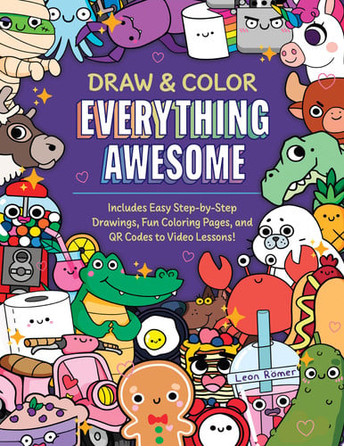 Draw and Color Everything Awesome Includes Easy Step-by-Step Drawings, Fun Coloring Pages, and QR Codes to Video Lessons! by Leon Romer