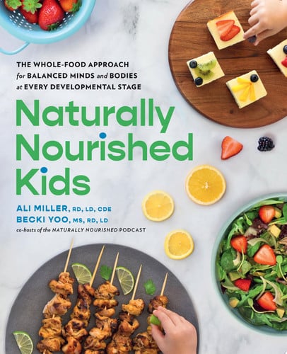 Naturally Nourished Kids The Whole-Food Approach for Balanced Minds and Bodies at Every Developmental Stage by Ali Miller | Becki Yoo