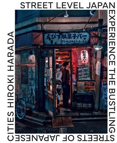 Street Level Japan: Experience the Bustling Streets of Japanese Cities by Hiroki Harada
