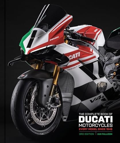 The Complete Book of Ducati Motorcycles Third Edition: Every Model Since 1946 by Falloon, Ian