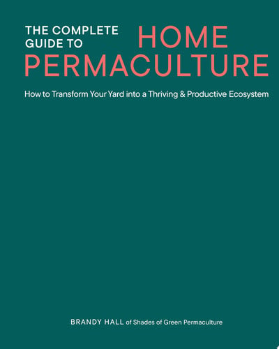 Complete Guide to Home Permaculture by Hall, Brandy