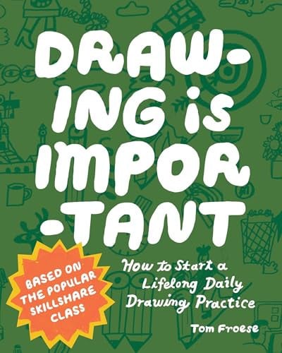 Drawing Is Important How to Start a Lifelong Daily Drawing Practice - Start Your Daily Drawing Journey Here! by Tom Froese