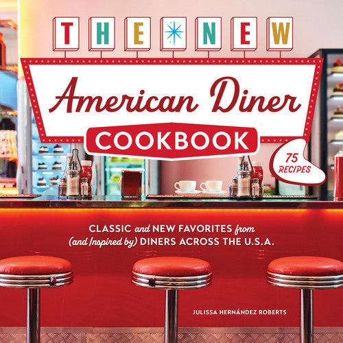 The New American Diner Cookbook Classic and New Favorites by Julissa Hernández Roberts