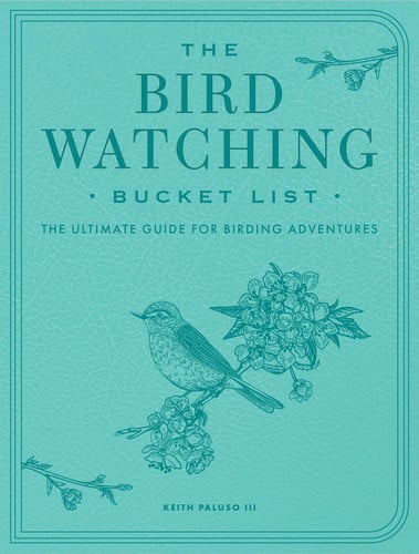 The Bird Watching Bucket List: The Ultimate Guide for Birding Adventures (Epic Journey) by Paluso III, Keith