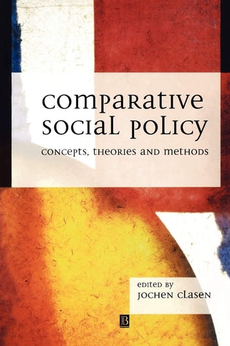 Comparative Social Policy Concepts, Theories and Methods by Jochen Clasen