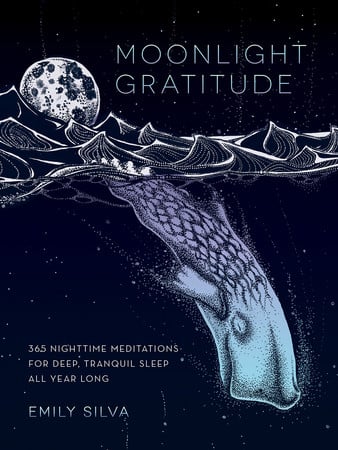 Moonlight Gratitude: 365 Nighttime Meditations for Deep, Tranquil Sleep All Year Long by Silva, Emily