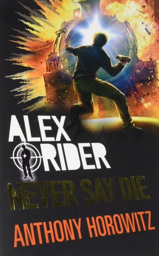 Alex Rider: Never Say Die by Anthony Horowitz