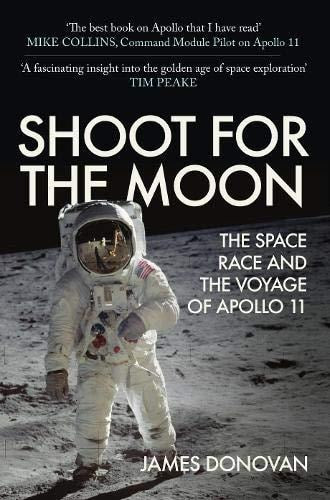 Shoot for the Moon: The Space Race & the Voyage of Apollo 11 by James Donovan