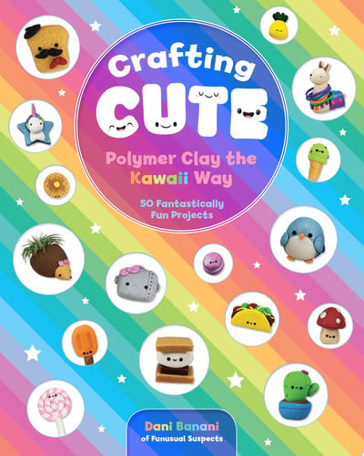 Crafting Cute Polymer Clay the Kawaii Way by Dani Banani