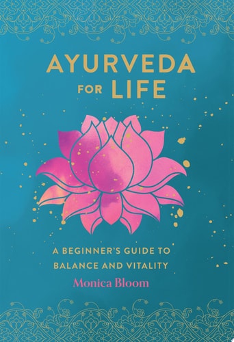 (TXS) Ayurveda for Life: A Beginner's Guide to Balance & Vitality by Monica Bloom