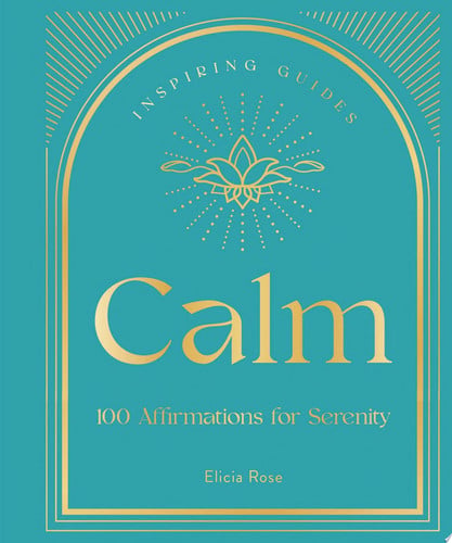 Calm: 100 Affirmations for Serenity by Elicia Rose Trewick