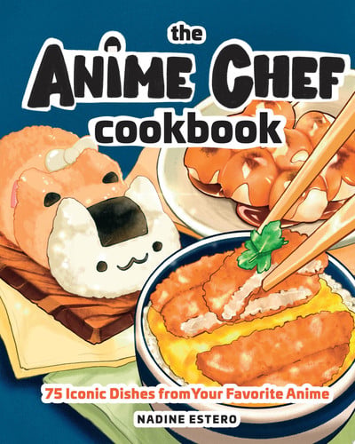 The Anime Chef Cookbook 75 Iconic Dishes from Your Favorite Anime (shelf worn) by Nadine Estero