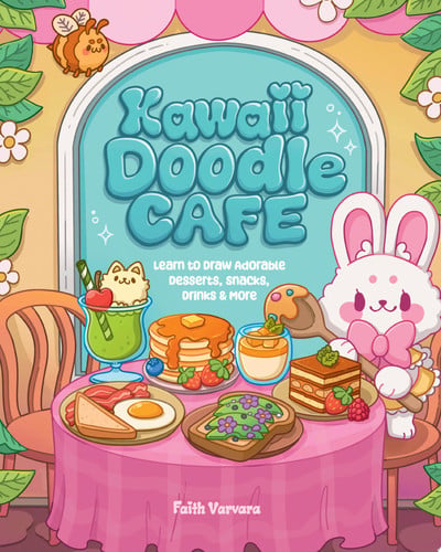 Kawaii Doodle Cafe: Learn to Draw Adorable Desserts, Snacks, Drinks & More by Faith Varvara