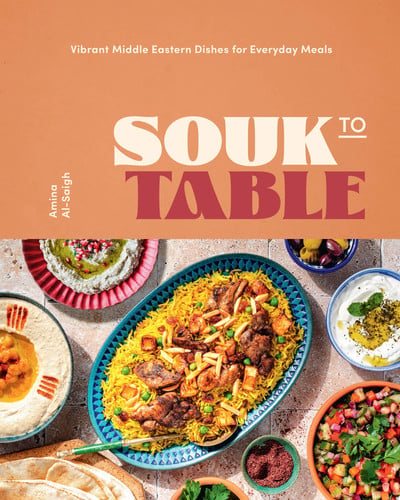 Souk to Table: Vibrant Middle Eastern Dishes for Everyday Meals by Amina Al-Saigh
