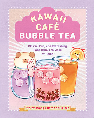 Kawaii Cafe Bubble Tea: Classic, Fun, and Refreshing Boba Drinks to Make at Home by Stacey Kwong | Beyah del Mundo