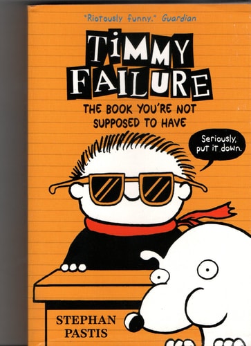 The Book Youre Not Supposed To Have Timmy Failure by Stephan Pastis