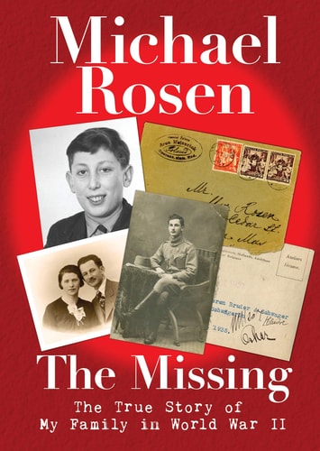 The Missing The True Story of My Family in World War II by Michael Rosen
