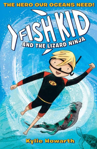Fish Kid & the Lizard Ninja by Kylie Howarth