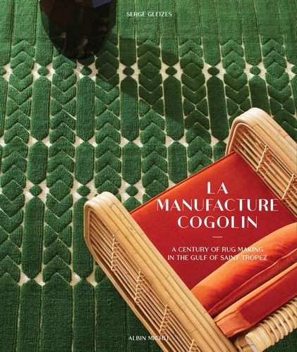 Manufacture Cogolin A Century of Rug Making in the Gulf of Saint Tropez by Serge Gleizes