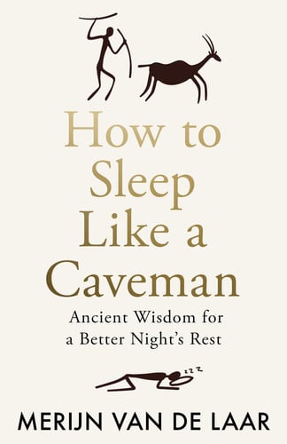 How To Sleep Like A Caveman by Merijn van de Laar