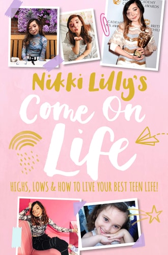 Nikki Lilly's Come on Life Highs, Lows and How to Live Your Best Teen Life by Nikki Lilly