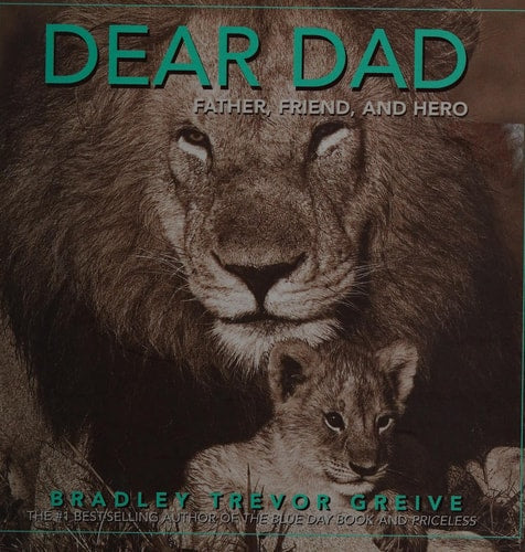 Dear Dad Father, Friend, and Hero by Bradley Trevor Greive