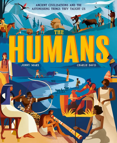 The Humans: Ancient Civilisations and the Astonishing Things They Taught Us by Jonny Marx